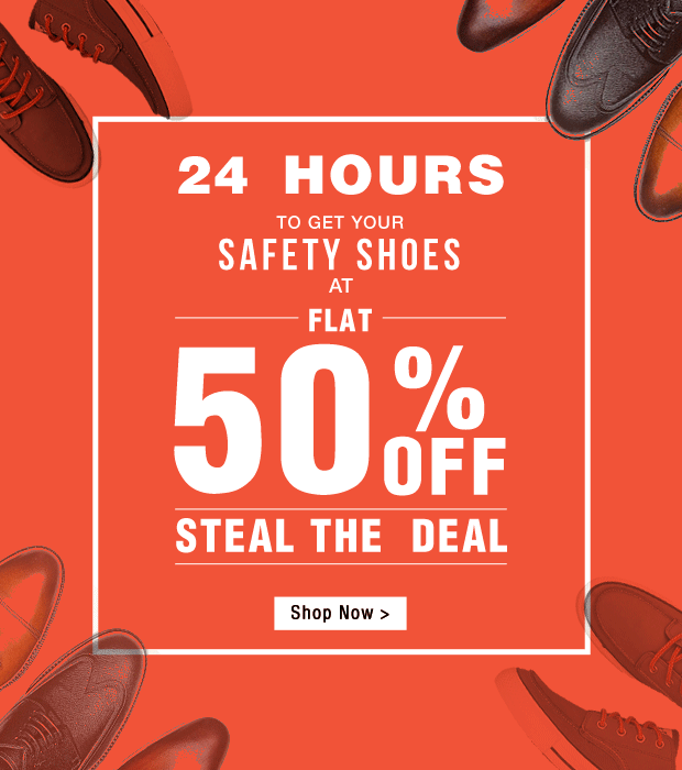 24 HOURS TO GET YOUR SAFETY     SHOES AT FLAT 50% OFF | STEAL THE DEAL